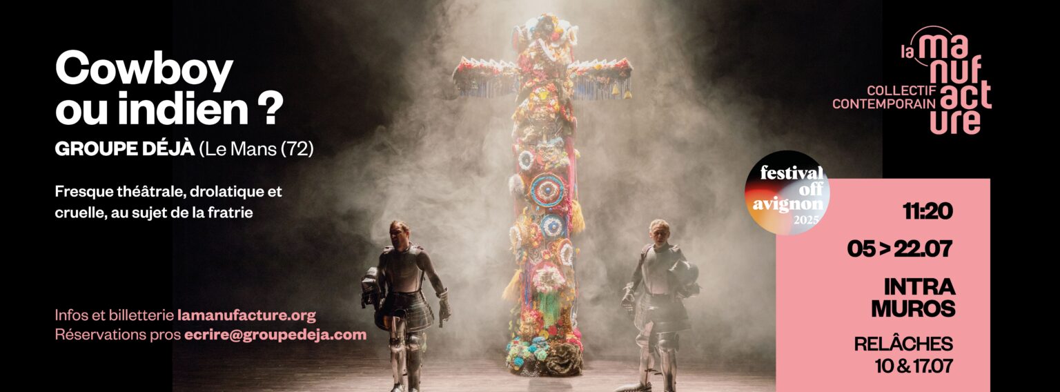 Festival Off Avignon 2025 / La Manufacture (Intramuros) / « Cowboy ou indien ? »